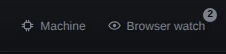 The end of the topbar: Machine, then Browser watch with an eye that has a pupil, and a badge reading 2.